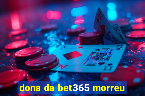 dona da bet365 morreu